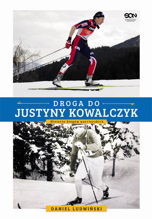 EBOOK Droga do Justyny Kowalczyk. Historia biegów narciarskich