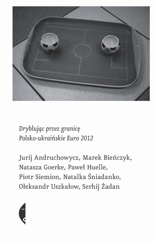 EBOOK Dryblując przez granicę. Polsko-ukraińskie Euro 2012