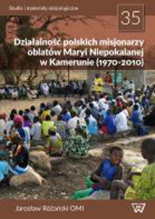 EBOOK Działalność polskich misjonarzy oblatów Maryi Niepokalanej w Kamerunie (1970-2010)