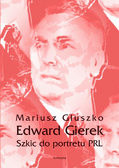 EBOOK Edward Gierek. Szkic do portretu PRL