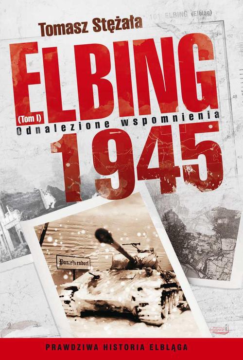 EBOOK Elbing 1945. Odnalezione wspomnienia. Tom 1