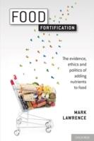 EBOOK Food Fortification: The evidence, ethics, and politics of adding nutrients to food