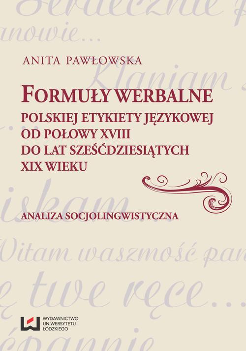 EBOOK Formuły werbalne polskiej etykiety językowej od połowy XVIII do lat sześćdziesiątych XIX wieku