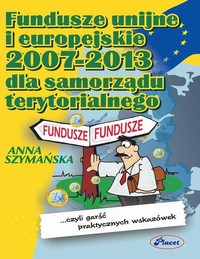 EBOOK Fundusze Unii Europejskiej 2007-2013 dla samorządów terytorialnych