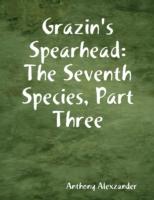 EBOOK Grazin's Spearhead: The Seventh Species, Part Three