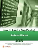 EBOOK How to Land a Top-Paying Registered Nurses Job: Your Complete Guide to Opportunities, Resumes