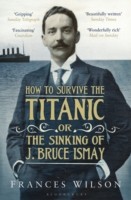 EBOOK How to Survive the Titanic or The Sinking of J. Bruce Ismay