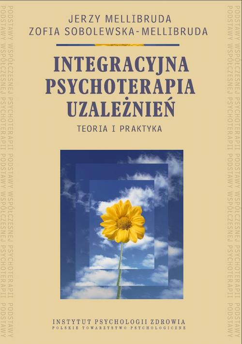 EBOOK Integracyjna psychoterapia uzależnień. Teoria i praktyka