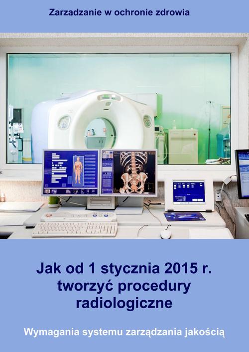 EBOOK Jak od 1 stycznia 2015 r. tworzyć procedury radiologiczne. Wymagania systemu zarządzania jakoś