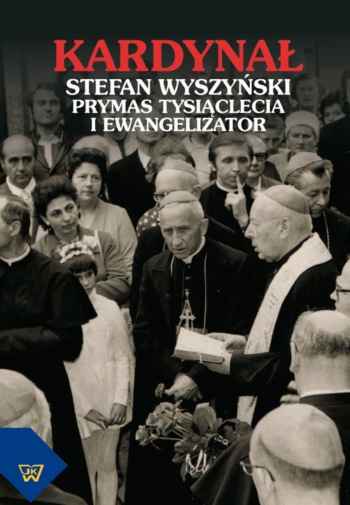 EBOOK Kardynał Stefan Wyszyński. Prymas Tysiąclecia i ewangelizator