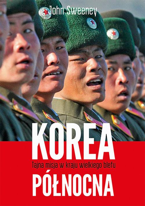 EBOOK Korea Północna. Tajna misja w kraju wielkiego blefu