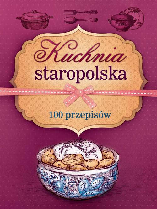 EBOOK Kuchnia staropolska. 100 przepisów