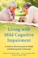 EBOOK Living with Mild Cognitive Impairment:A Guide to Maximizing Brain Health and Reducing Risk of