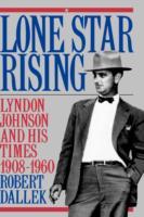EBOOK Lone Star Rising:Lyndon Johnson and His Times, 1908-1960