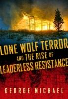 EBOOK Lone Wolf Terror and the Rise of Leaderless Resistance