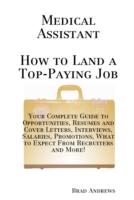 EBOOK Medical Assistant - How to Land a Top-Paying Job: Your Complete Guide to Opportunities, Resume