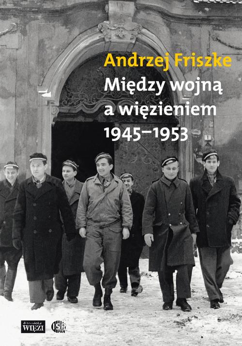 EBOOK Między wojną a więzieniem 1945-1953