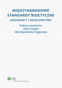 EBOOK Międzynarodowe standardy bioetyczne. Dokumenty i orzecznictwo