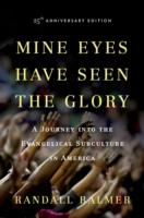 EBOOK Mine Eyes Have Seen the Glory: A Journey into the Evangelical Subculture in America, 25th Anni