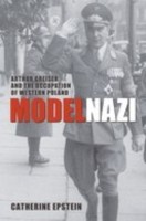 EBOOK Model Nazi:Arthur Greiser and the Occupation of Western Poland