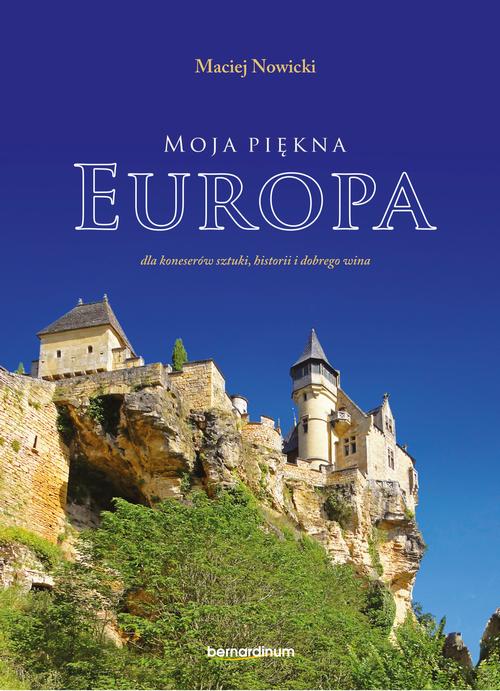 EBOOK Moja piękna Europa dla koneserów sztuki, historii i dobrego wina
