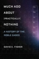 EBOOK Much Ado about (Practically) Nothing:A History of the Noble Gases
