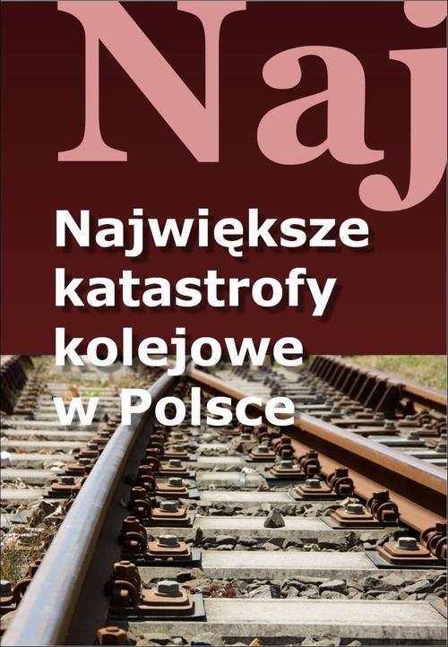 EBOOK Największe katastrofy kolejowe w Polsce