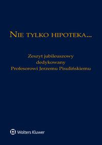 EBOOK Nie tylko hipoteka... Zeszyt jubileuszowy dedykowany Profesorowi Jerzemu Pisulińskiemu
