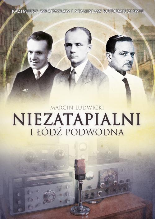 EBOOK Niezatapialni i Łódź Podwodna. Kazimierz, Władysław i Stanisław Rodowiczowie