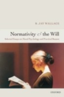 EBOOK Normativity and the Will Selected Essays on Moral Psychology and Practical Reason