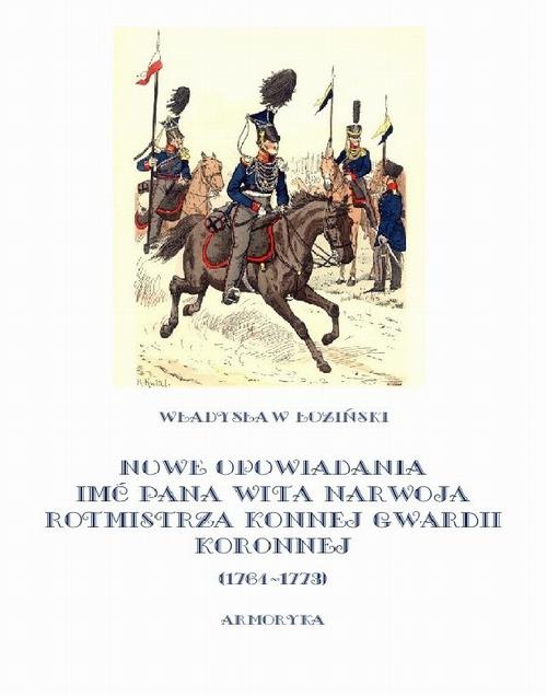 EBOOK Nowe opowiadania imć pana Wita Narwoja rotmistrza konnej gwardii koronnej 1764-1773