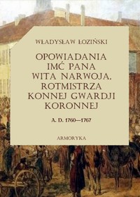 EBOOK Opowiadania imć pana Wita Narwoja, rotmistrza konnej gwardii koronnej  A. D. 1760—1767, tom pi