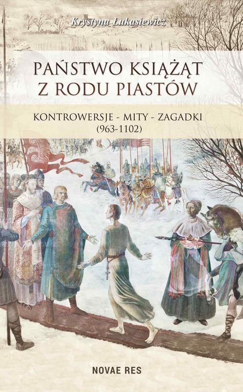EBOOK Państwo książąt z rodu Piastów. Kontrowersje – mity – zagadki (963-1102)