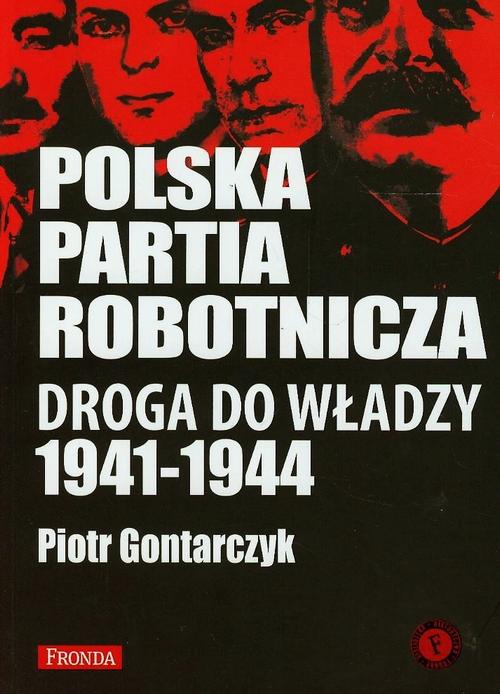 EBOOK Polska Partia Robotnicza Droga do władzy 1941-1944
