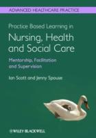 EBOOK Practice Based Learning in Nursing, Health and Social Care: Mentorship, Facilitation and Super