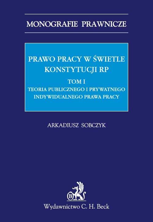 EBOOK Prawo pracy w świetle Konstytucji RP.  Tom I. Teoria publicznego i prywatnego indywidualnego p