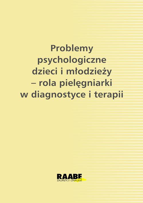 EBOOK Problemy psychologiczne dzieci i młodzieży- rola pielęgniarki w diagnostyce i terazpii