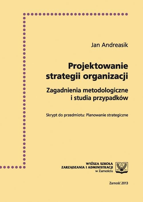 EBOOK Projektowanie strategii organizacji  : zagadnienia metodologiczne i studia przypadków