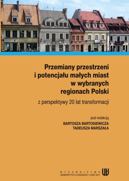 EBOOK Przemiany przestrzeni i potencjału małych miast w wybranych regionach Polski z perspektywy 20 lat transformacji