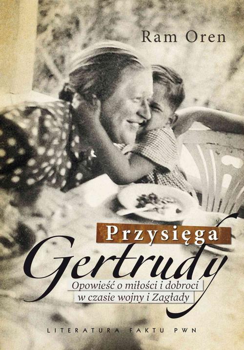 EBOOK Przysięga Gertrudy. Opowieść o miłości i dobroci w czasie wojny i Zagłady