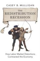 EBOOK Redistribution Recession:How Labor Market Distortions Contracted the Economy