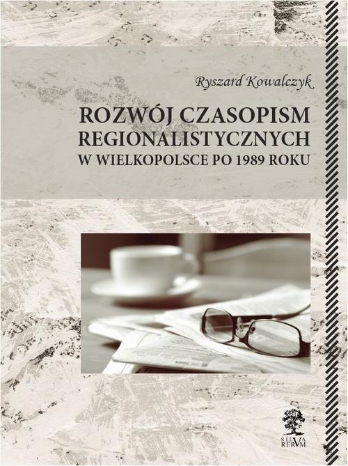 EBOOK Rozwój czasopism regionalistycznych w Wielkopolsce po 1989 roku