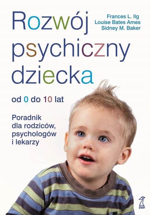 EBOOK Rozwój psychiczny dziecka od 0 do 10 lat. Poradnik dla rodziców, psychologów i lekarzy