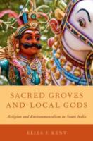 EBOOK Sacred Groves and Local Gods: Religion and Environmentalism in South India