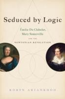 EBOOK Seduced by Logic:Emilie Du Chatelet, Mary Somerville and the Newtonian Revolution