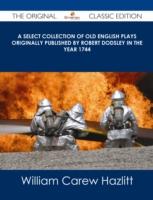 EBOOK Select Collection of Old English Plays Originally published by Robert Dodsley in the year 1744