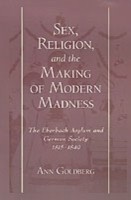 EBOOK Sex, Religion, and the Making of Modern Madness The Eberbach Asylum and German Society, 1815-1