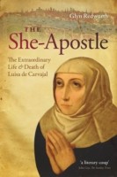 EBOOK She-Apostle: The Extraordinary Life and Death of Luisa de Carvajal