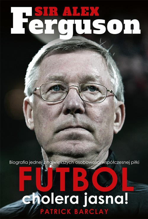 EBOOK Sir Alex Ferguson. Futbol cholera jasna!