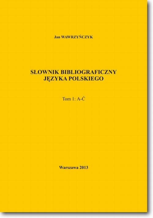 EBOOK Słownik bibliograficzny języka polskiego Tom 1 (A-Ć)